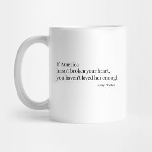 If America Hasn't Broken Your Heart, You Havent Loved Her Enough - Cory Booker Mug